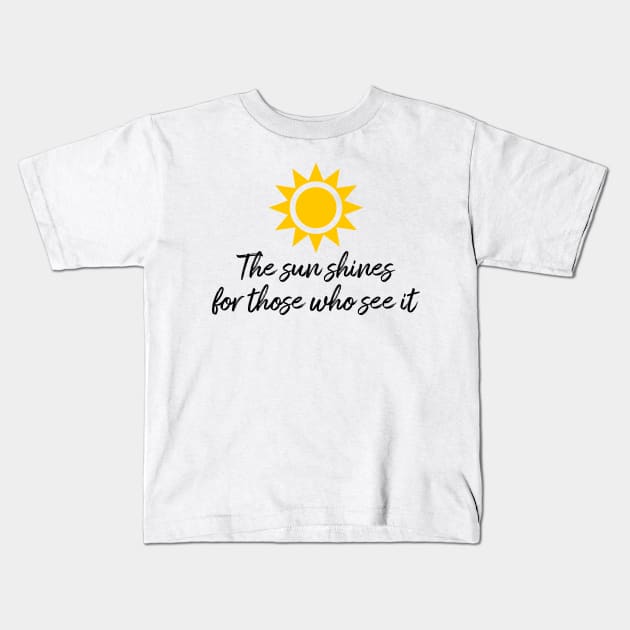 The sun shines for those who see it motivation quote Kids T-Shirt by star trek fanart and more